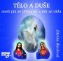 V�ce informac� o v�robku T�lo a du�e aneb jak se p�ijmout a m�t se r�da - 2CD
