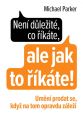 V�ce informac� o v�robku Nen� d�le�it�, co ��k�te, ale jak to ��k�te! - Um�n� prodat se, kdy� na tom opravdu z�le��