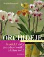 V�ce informac� o v�robku Orchideje - Praktick� r�dce pro zdrav� rostlin a kr�su kv�t�