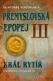 V�ce informac� o v�robku P�emyslovsk� epopej III. - Kr�l ryt�� P�emysl II. Otakar