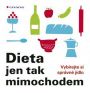 V�ce informac� o v�robku Dieta jen tak mimochodem - Vyb�rejte si spr�vn� j�dlo