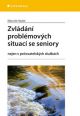 V�ce informac� o v�robku Zvl�d�n� probl�mov�ch situac� se seniory nejen v pe�ovatelsk�ch slu�b�ch