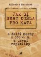 V�ce informac� o v�robku Jak si smrt do�la pro kata a dal�� mordy z dob c. k. a prvn� republiky