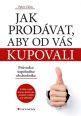 V�ce informac� o v�robku Jak prod�vat, aby od v�s kupovali - Pr�vodce �sp�n�ho obchodn�ka