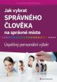 V�ce informac� o v�robku Jak vybrat spr�vn�ho �lov�ka na spr�vn� m�sto - �sp�n� person�ln� v�b�r