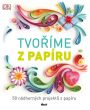 V�ce informac� o v�robku Tvo��me z pap�ru - 50 n�dhern�ch projekt� z pap�ru