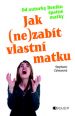 V�ce informac� o v�robku Jak (ne)zab�t vlastn� matku