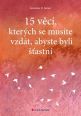 V�ce informac� o v�robku 15 v�c�, kter�ch se mus�te vzd�t, abyste byli ��astn�