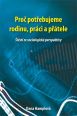 V�ce informac� o v�robku Pro� pot�ebujeme rodinu, pr�ci a p��tele - �t�st� ze sociologick� perspektivy
