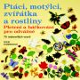V�ce informac� o v�robku Pt�ci, mot�lci, zv���tka a rostliny