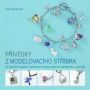 V�ce informac� o v�robku P��v�sky z modelovac�ho st��bra - 50 ��asn�ch projekt� s podrobn�mi popisy pr�ce pro za��te�n�ky i pokro�il�
