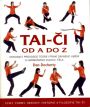 V�ce informac� o v�robku Tai-�i od A do Z - Dokonal� pr�vodce teori� i prax� d�vn�ho um�n� k harmonizaci ducha i t�la