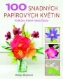 V�ce informac� o v�robku 100 snadn�ch pap�rov�ch kv�tin - Kv�tiny, kter� neuschnou
