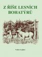 V�ce informac� o v�robku Z ��e lesn�ch bohat�r�