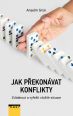 V�ce informac� o v�robku Jak p�ekon�vat konflikty - Zvl�dnout a vy�e�it slo�it� situace