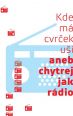 V�ce informac� o v�robku Kde m� cvr�ek u�i aneb Chytrej jak r�dio