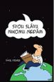 V�ce informac� o v�robku Svou sl�vu nikomu ned�m