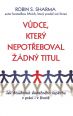 V�ce informac� o v�robku V�dce, kter� nepot�eboval ��dn� titul - Jak dos�hnout skute�n�ho �sp�chu v pr�ci i v �ivot�