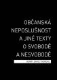 V�ce informac� o v�robku Ob�ansk� neposlu�nost a jin� texty o svobod� a nesvobod�