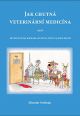 V�ce informac� o v�robku Jak chutn� veterin�rn� medic�na aneb M�j �ivot se psy, ko�kami, studenty, u�iteli a jinou hav�t�
